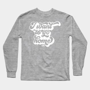 I want to go home - white Long Sleeve T-Shirt